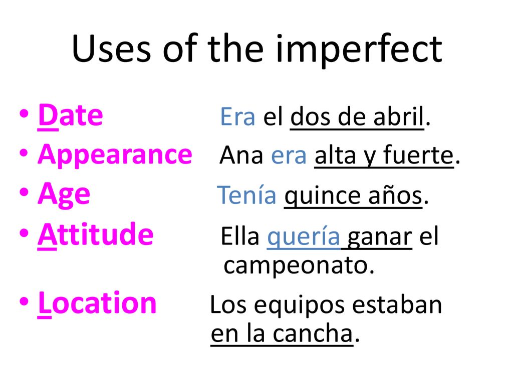 Uses of the imperfect Date Era el dos de abril. Age Tenía quince años.