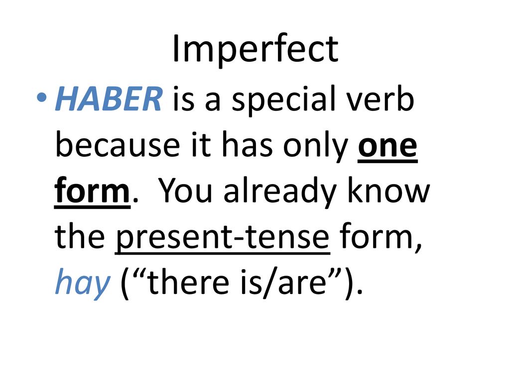 Imperfect HABER is a special verb because it has only one form.