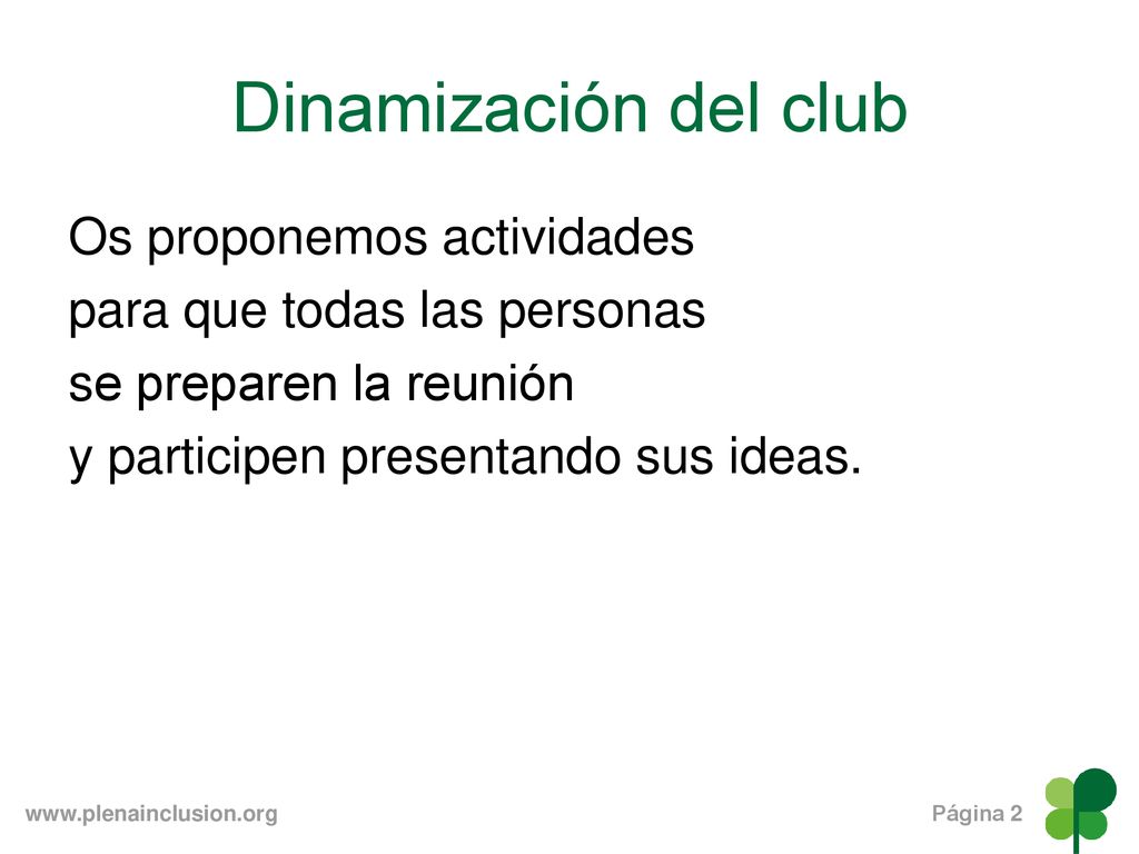 Dinamización del club Os proponemos actividades para que todas las personas se preparen la reunión y participen presentando sus ideas.