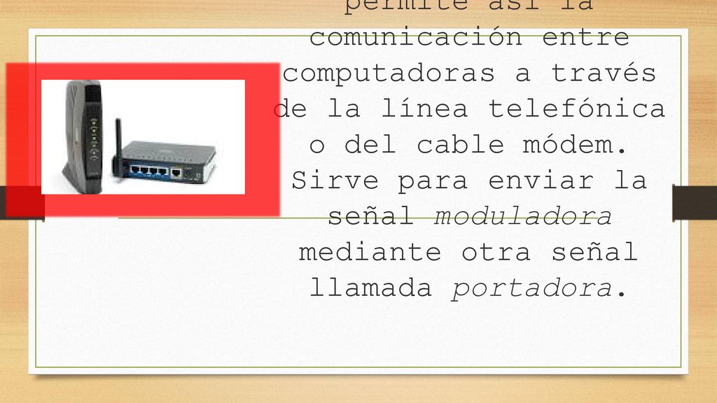 Es un dispositivo que convierte las señales digitales en analógicas (modulación) y viceversa (desmodulación), y permite así la comunicación entre computadoras a través de la línea telefónica o del cable módem.