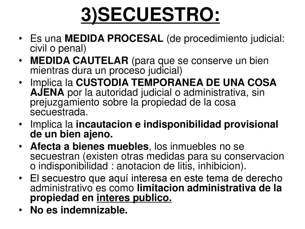 3)SECUESTRO: Es una MEDIDA PROCESAL (de procedimiento judicial: civil o penal)