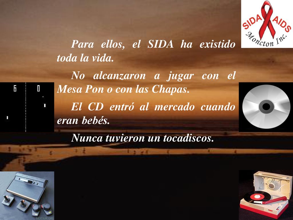 Para ellos, el SIDA ha existido toda la vida. No alcanzaron a jugar con el Mesa Pon o con las Chapas.