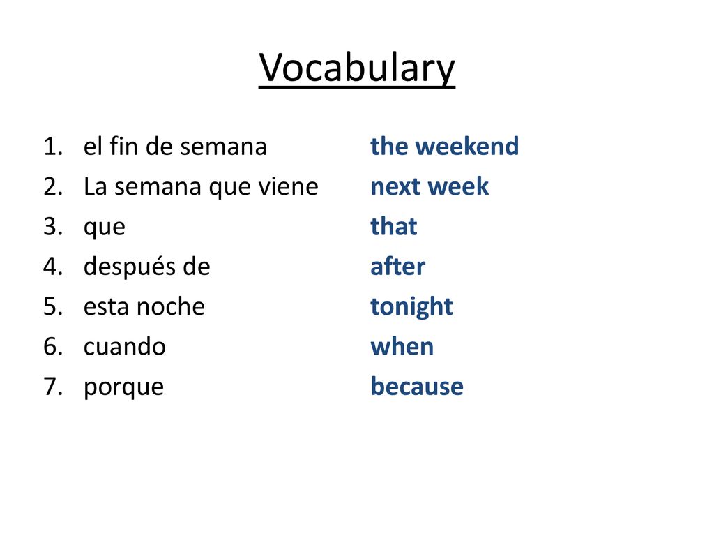 Vocabulary el fin de semana La semana que viene que después de