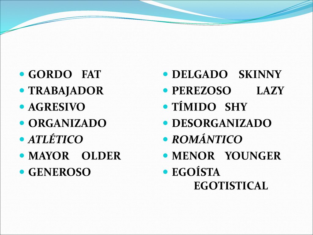 GORDO FAT TRABAJADOR. AGRESIVO. ORGANIZADO. ATLÉTICO. MAYOR OLDER. GENEROSO. DELGADO SKINNY.