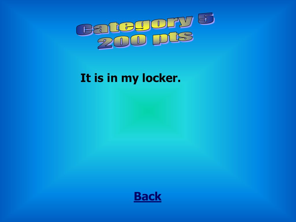 Category pts It is in my locker. Back