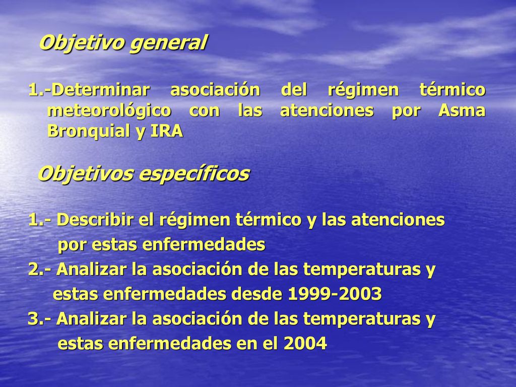 Objetivo general 1.-Determinar asociación del régimen térmico meteorológico con las atenciones por Asma Bronquial y IRA.
