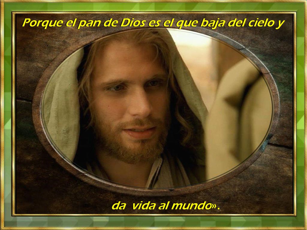 Porque el pan de Dios es el que baja del cielo y