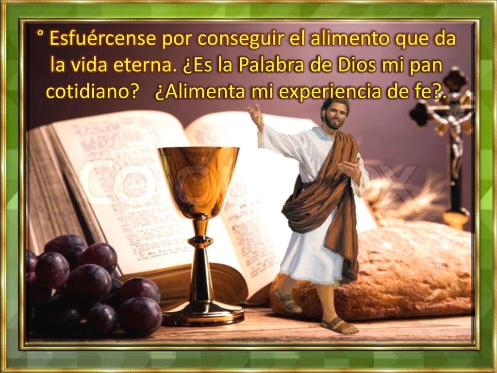° Esfuércense por conseguir el alimento que da la vida eterna