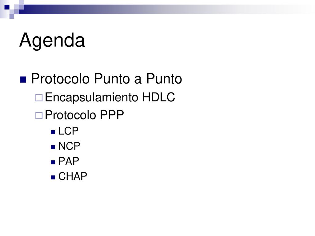 Agenda Protocolo Punto a Punto Encapsulamiento HDLC Protocolo PPP LCP
