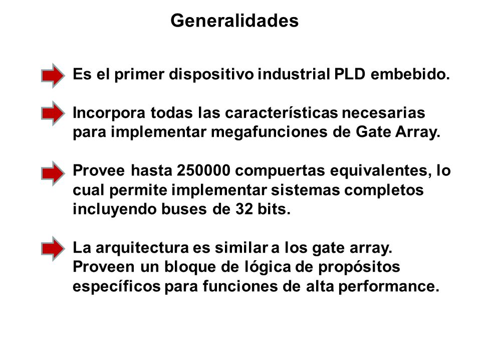 Generalidades Es el primer dispositivo industrial PLD embebido.