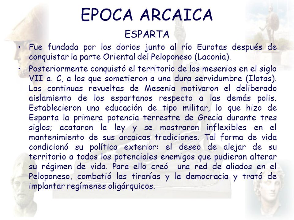 EPOCA ARCAICA ESPARTA. Fue fundada por los dorios junto al río Eurotas después de conquistar la parte Oriental del Peloponeso (Laconia).