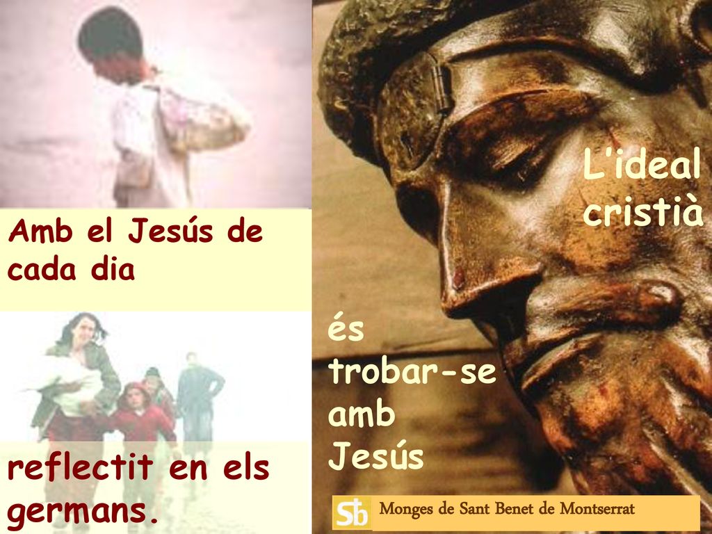 L’ideal cristià és trobar-se amb Jesús reflectit en els germans.