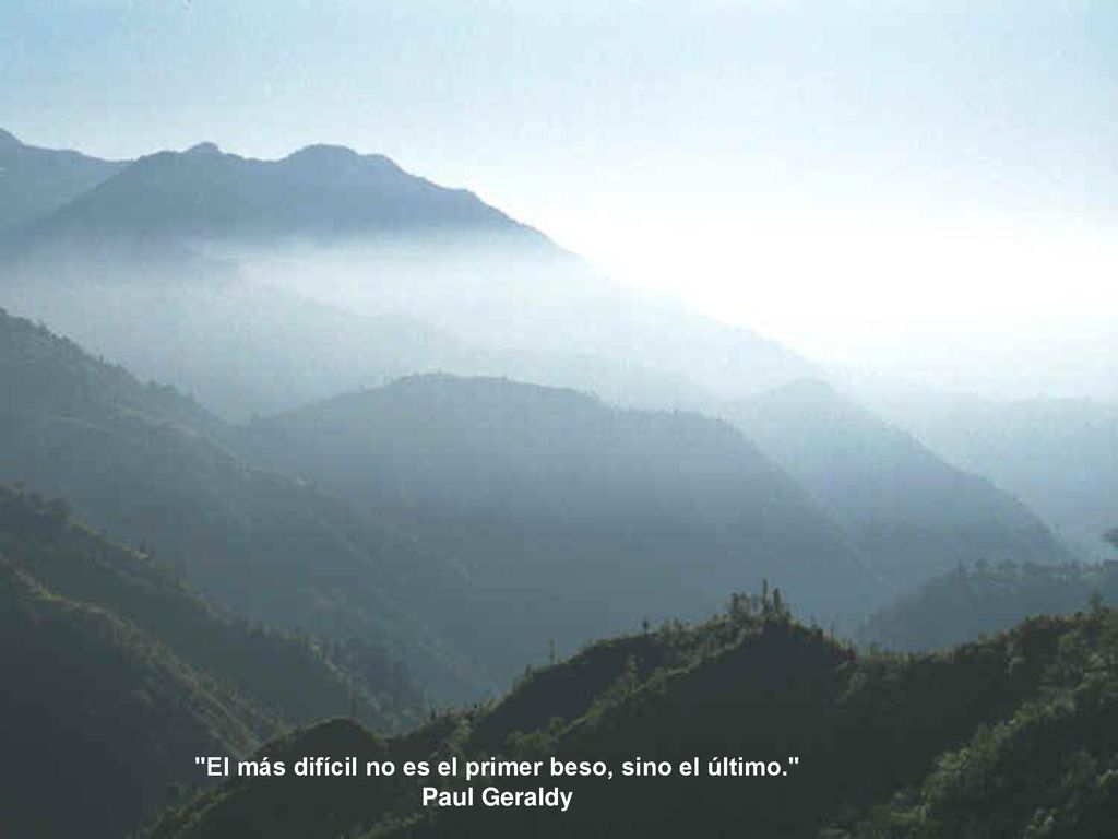 El más difícil no es el primer beso, sino el último.