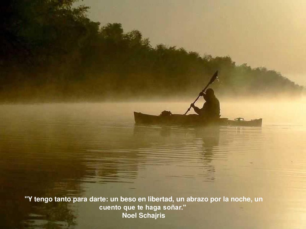 Y tengo tanto para darte: un beso en libertad, un abrazo por la noche, un cuento que te haga soñar.