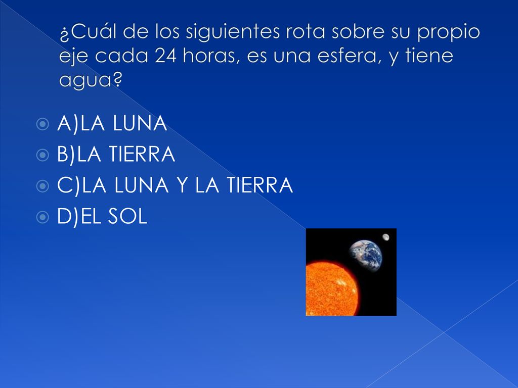 A)LA LUNA B)LA TIERRA C)LA LUNA Y LA TIERRA D)EL SOL