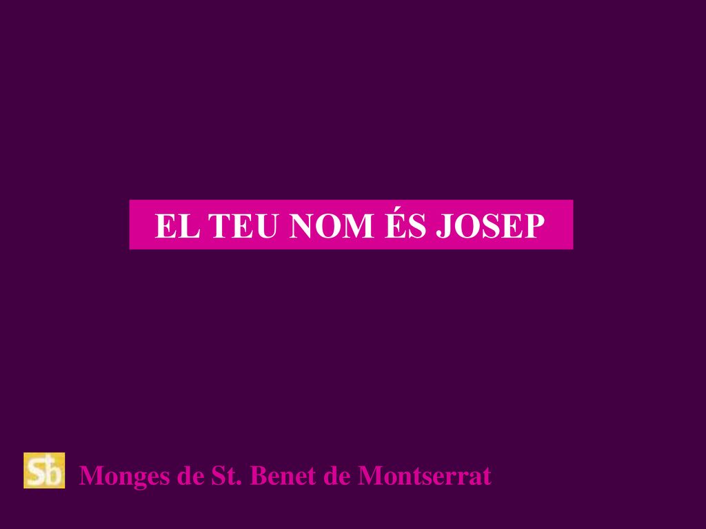 EL TEU NOM ÉS JOSEP Monges de St. Benet de Montserrat
