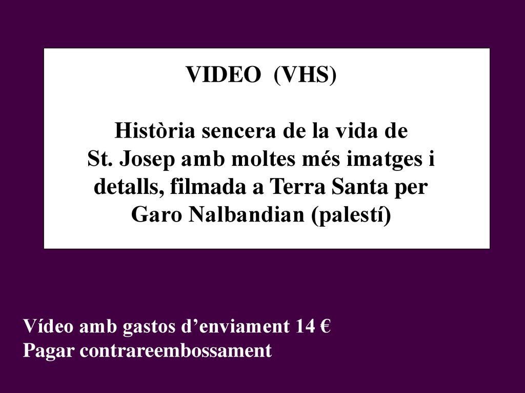 VIDEO (VHS) Història sencera de la vida de St. Josep amb moltes més imatges i detalls, filmada a Terra Santa per Garo Nalbandian (palestí)
