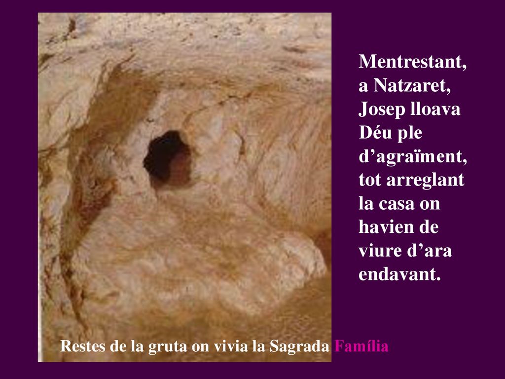 Mentrestant, a Natzaret, Josep lloava Déu ple d’agraïment, tot arreglant la casa on havien de viure d’ara endavant.