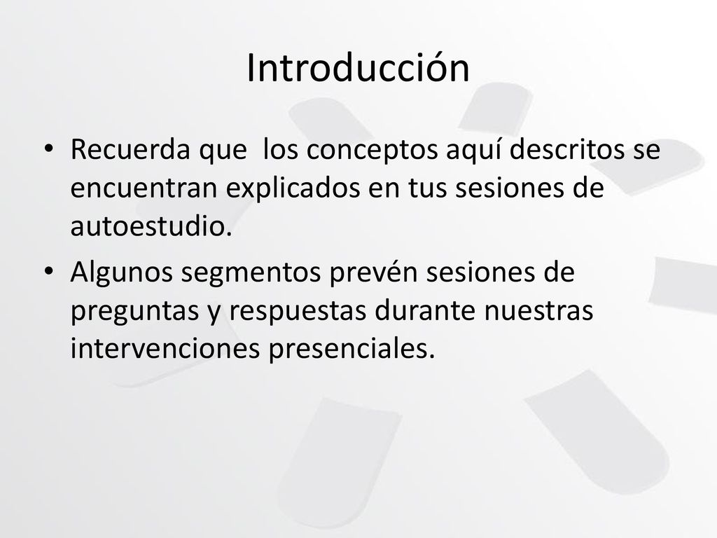 Introducción Recuerda que los conceptos aquí descritos se encuentran explicados en tus sesiones de autoestudio.
