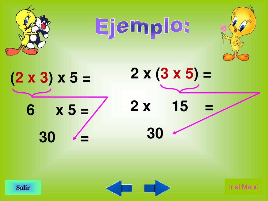 2 x (3 x 5) = (2 x 3) x 5 = 2 x 15 = 6 x 5 = = Ejemplo: Salir