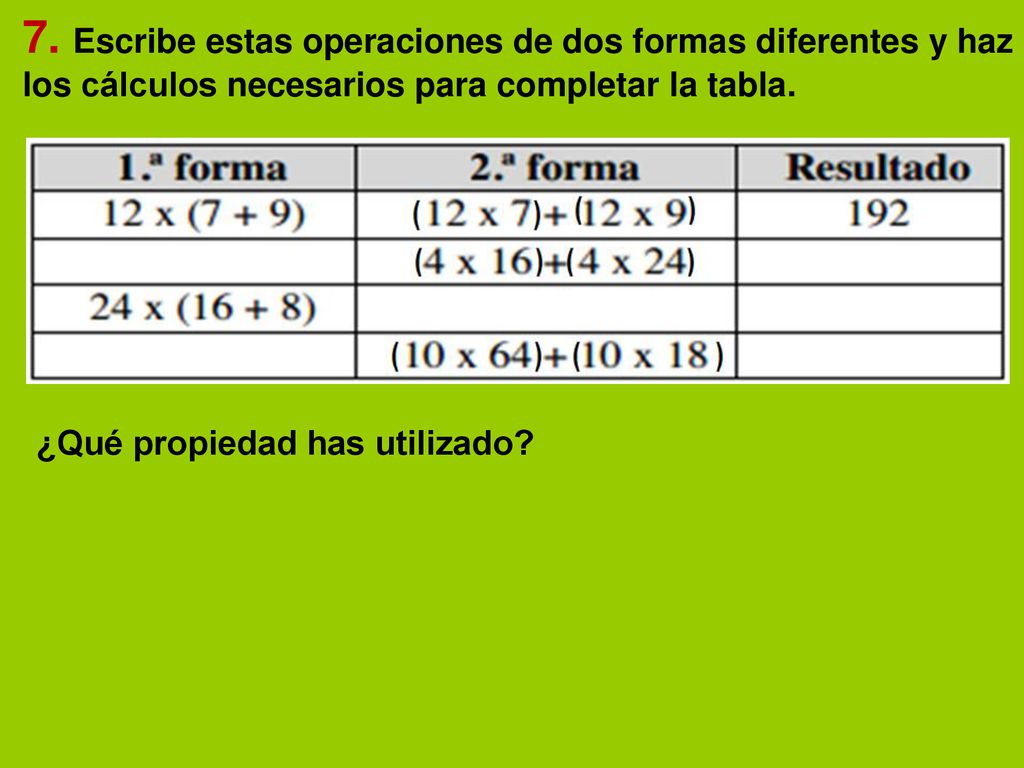 7. Escribe estas operaciones de dos formas diferentes y haz los cálculos necesarios para completar la tabla.