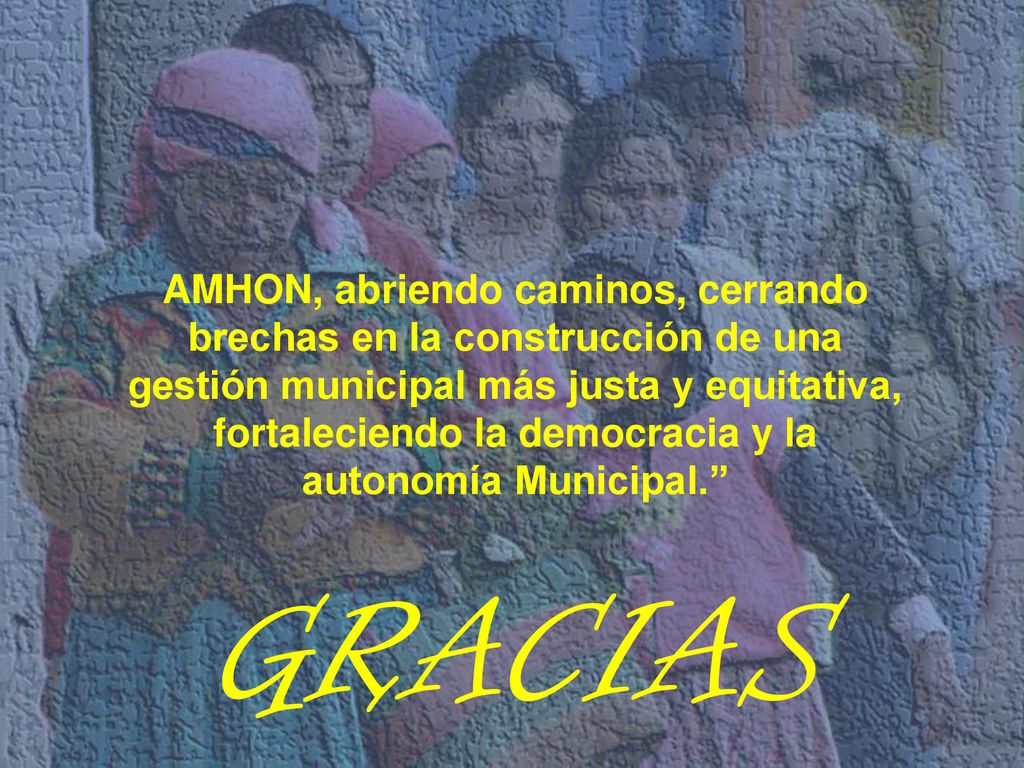 AMHON, abriendo caminos, cerrando brechas en la construcción de una gestión municipal más justa y equitativa, fortaleciendo la democracia y la autonomía Municipal.