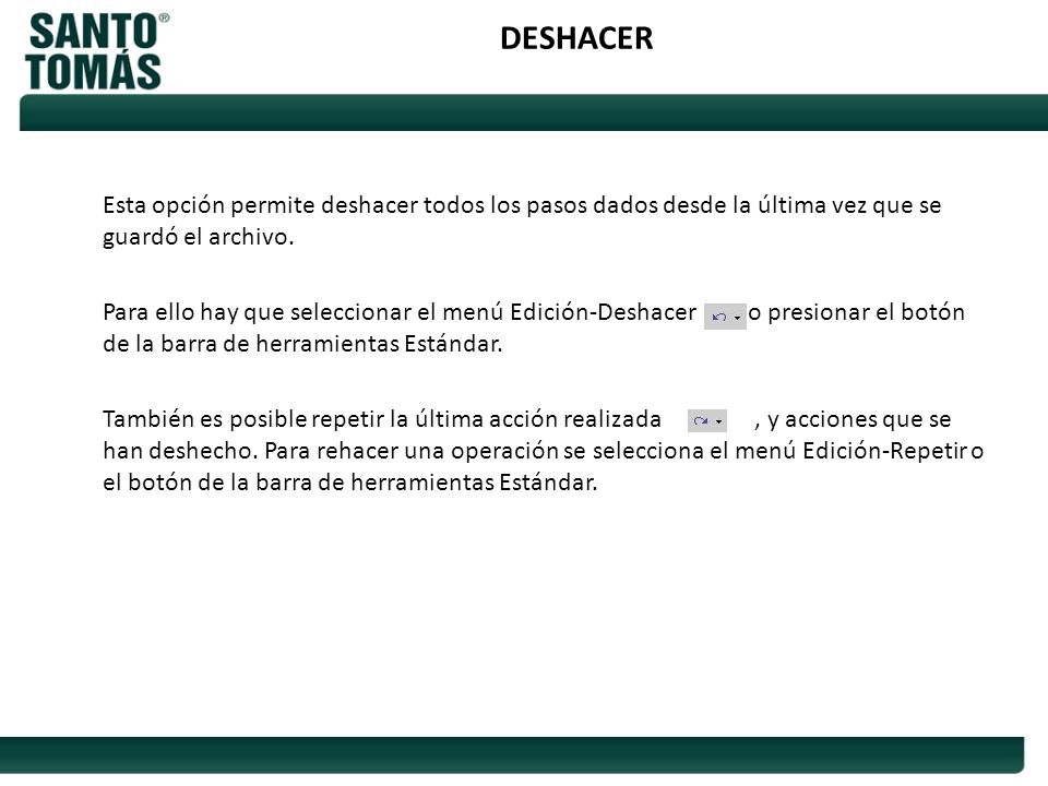 DESHACER Esta opción permite deshacer todos los pasos dados desde la última vez que se guardó el archivo.