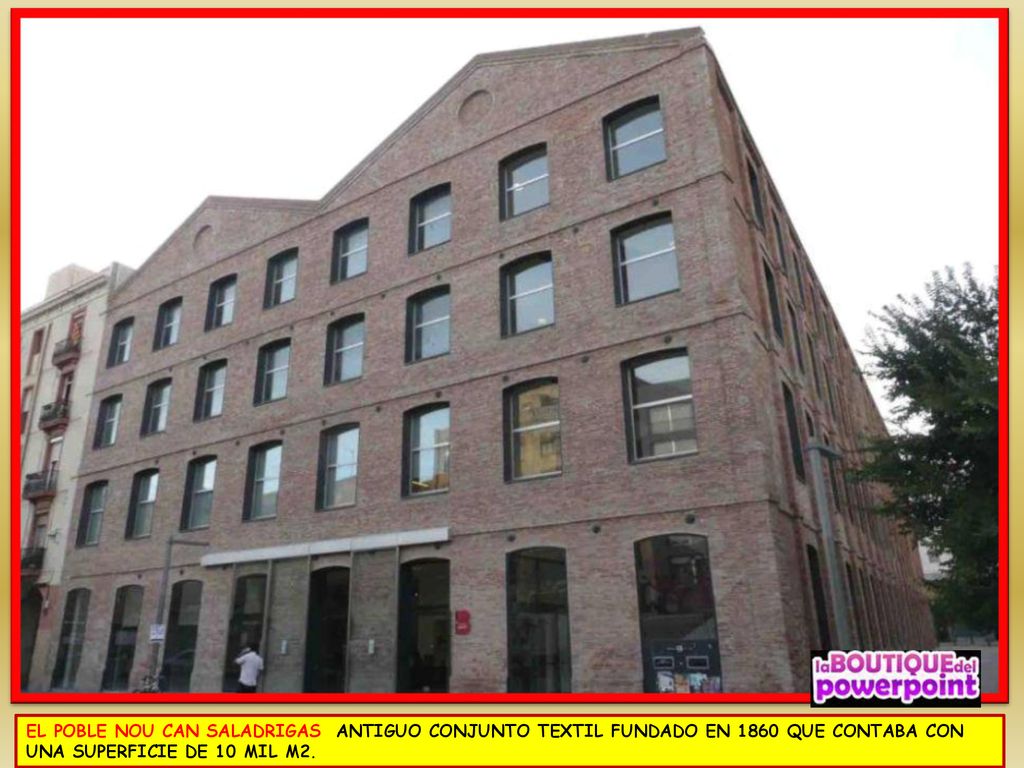 EL POBLE NOU CAN SALADRIGAS ANTIGUO CONJUNTO TEXTIL FUNDADO EN 1860 QUE CONTABA CON UNA SUPERFICIE DE 10 MIL M2.