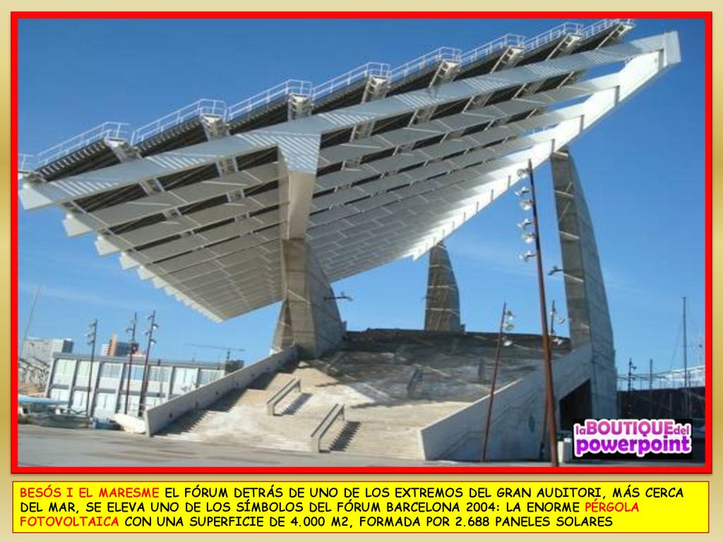 BESÓS I EL MARESME EL FÓRUM DETRÁS DE UNO DE LOS EXTREMOS DEL GRAN AUDITORI, MÁS CERCA DEL MAR, SE ELEVA UNO DE LOS SÍMBOLOS DEL FÓRUM BARCELONA 2004: LA ENORME PÉRGOLA FOTOVOLTAICA CON UNA SUPERFICIE DE M2, FORMADA POR PANELES SOLARES
