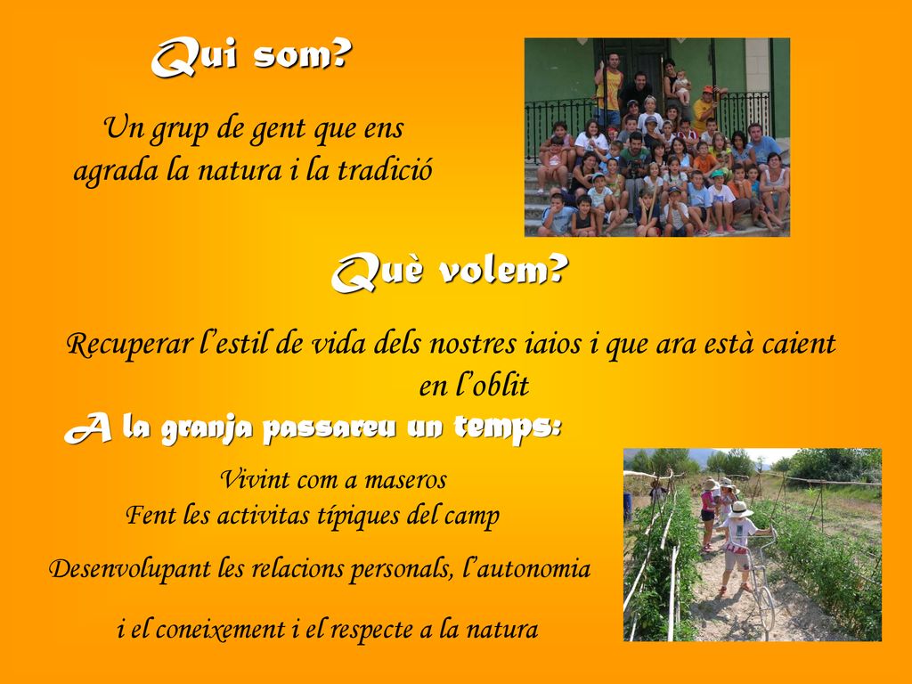 Qui som Un grup de gent que ens agrada la natura i la tradició. Què volem