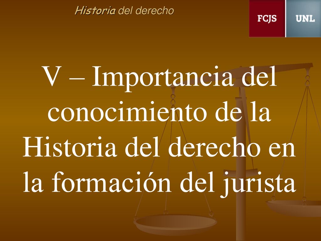 Historia del derecho V – Importancia del conocimiento de la Historia del derecho en la formación del jurista.