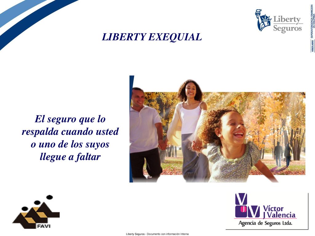 LIBERTY EXEQUIAL El seguro que lo respalda cuando usted o uno de los suyos llegue a faltar