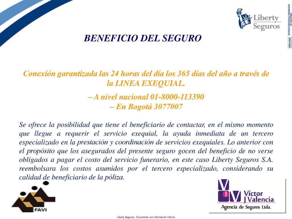 BENEFICIO DEL SEGURO Conexión garantizada las 24 horas del día los 365 días del año a través de la LINEA EXEQUIAL.