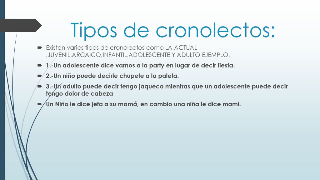 Tipos de cronolectos: Existen varios tipos de cronolectos como LA ACTUAL ,JUVENIL,ARCAICO,INFANTIL,ADOLESCENTE Y ADULTO EJEMPLO: