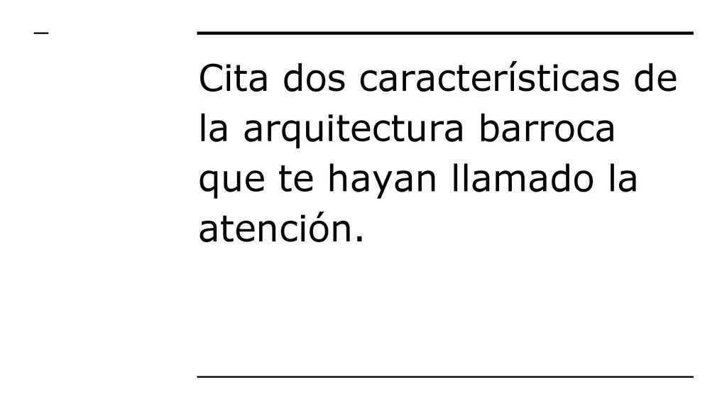 Cita dos características de la arquitectura barroca que te hayan llamado la atención.