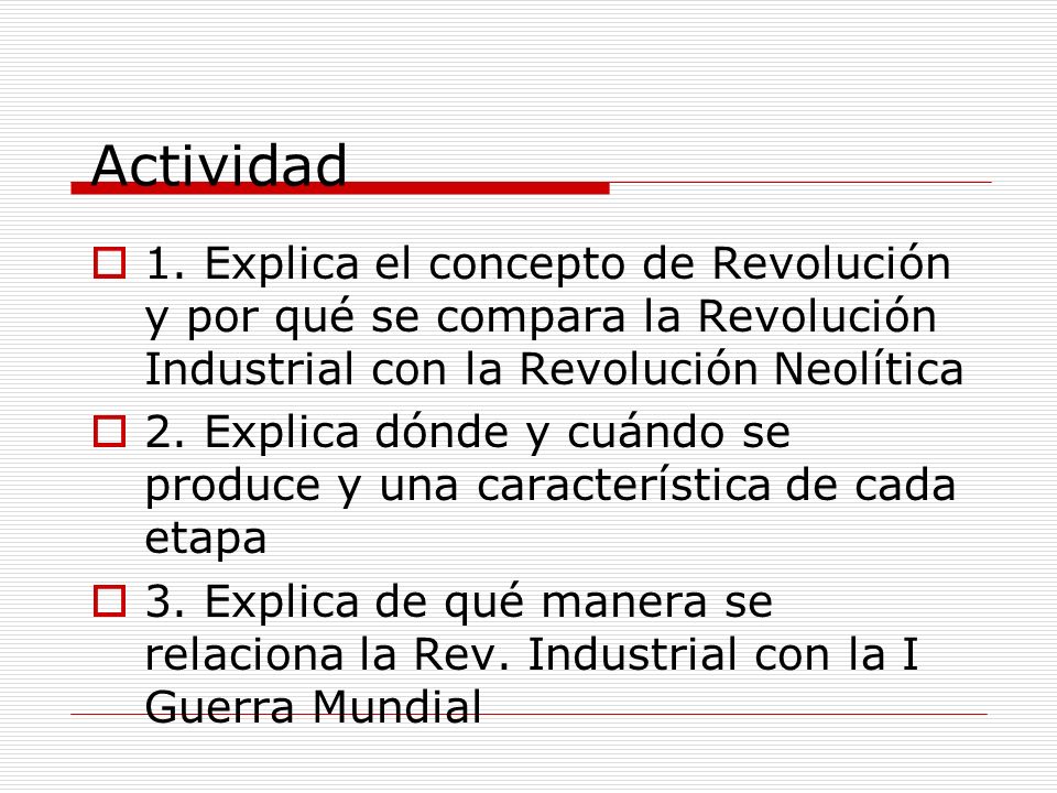 Actividad 1. Explica el concepto de Revolución y por qué se compara la Revolución Industrial con la Revolución Neolítica.