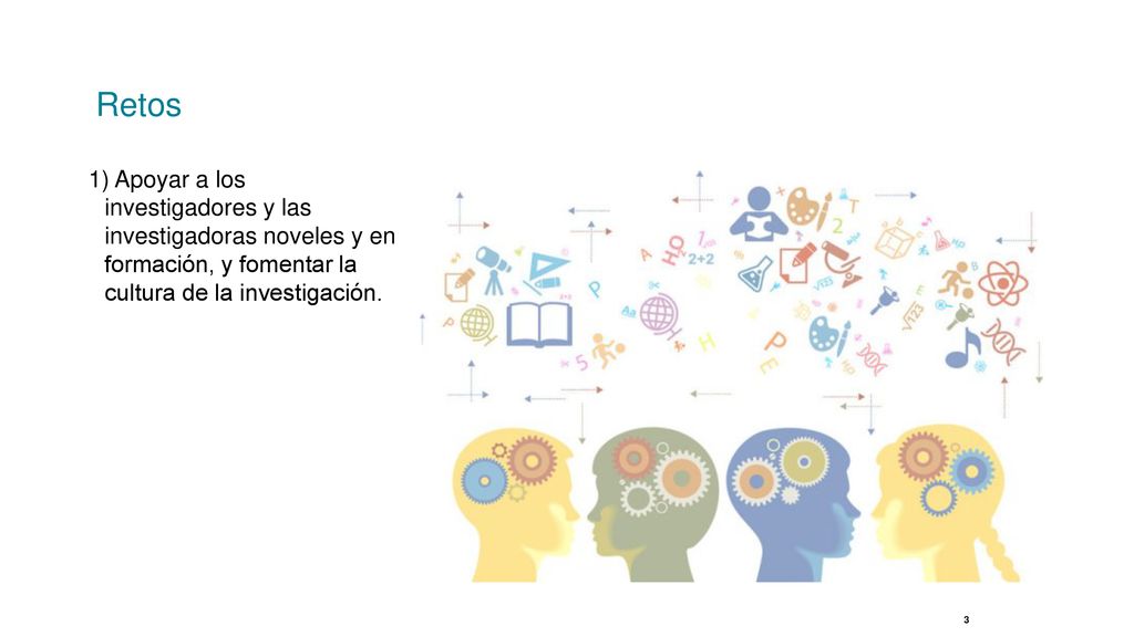 Retos 1) Apoyar a los investigadores y las investigadoras noveles y en formación, y fomentar la cultura de la investigación.