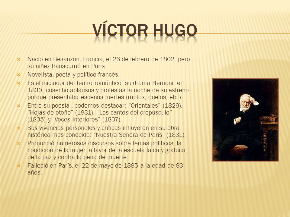 Víctor Hugo Nació en Besanzón, Francia, el 26 de febrero de 1802, pero su niñez transcurrió en París.