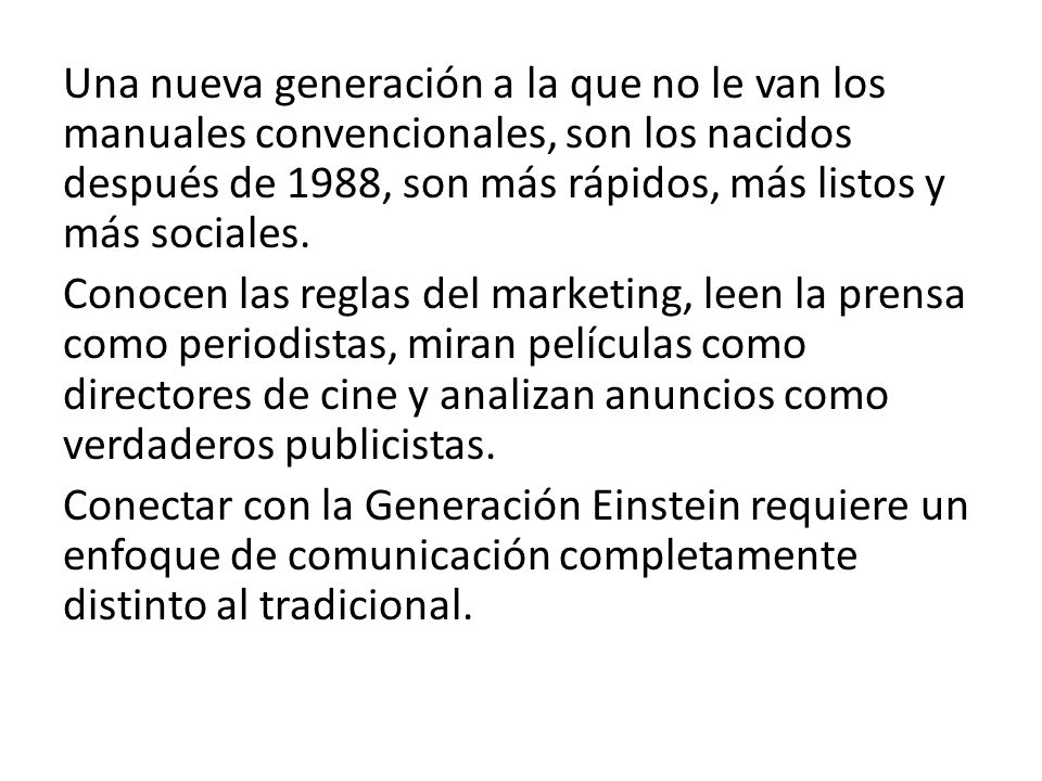 Una nueva generación a la que no le van los manuales convencionales, son los nacidos después de 1988, son más rápidos, más listos y más sociales.