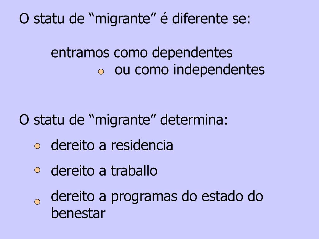 O statu de migrante é diferente se:. entramos como dependentes