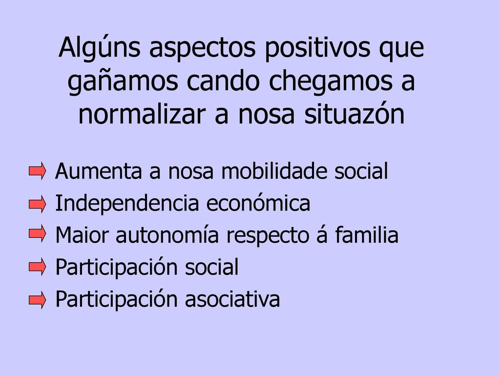 Algúns aspectos positivos que gañamos cando chegamos a normalizar a nosa situazón