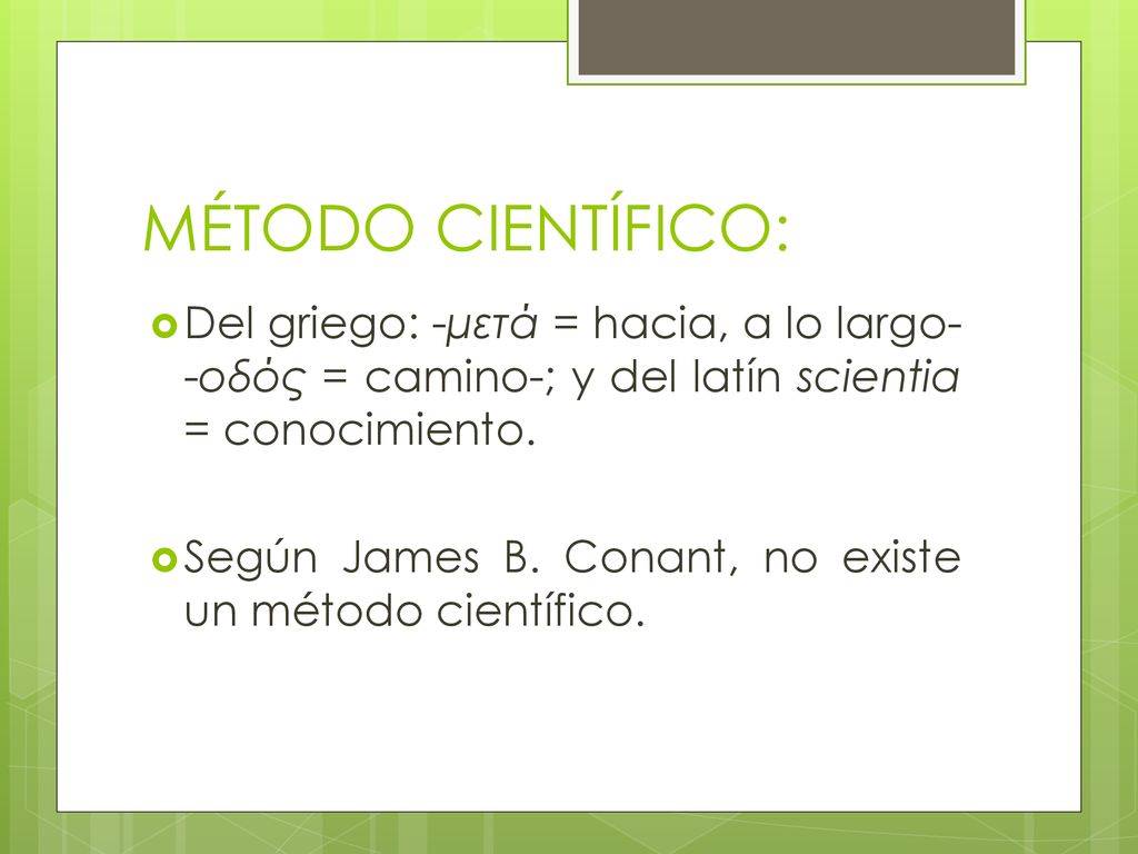 MÉTODO CIENTÍFICO: Del griego: -μετά = hacia, a lo largo- -οδός = camino-; y del latín scientia = conocimiento.