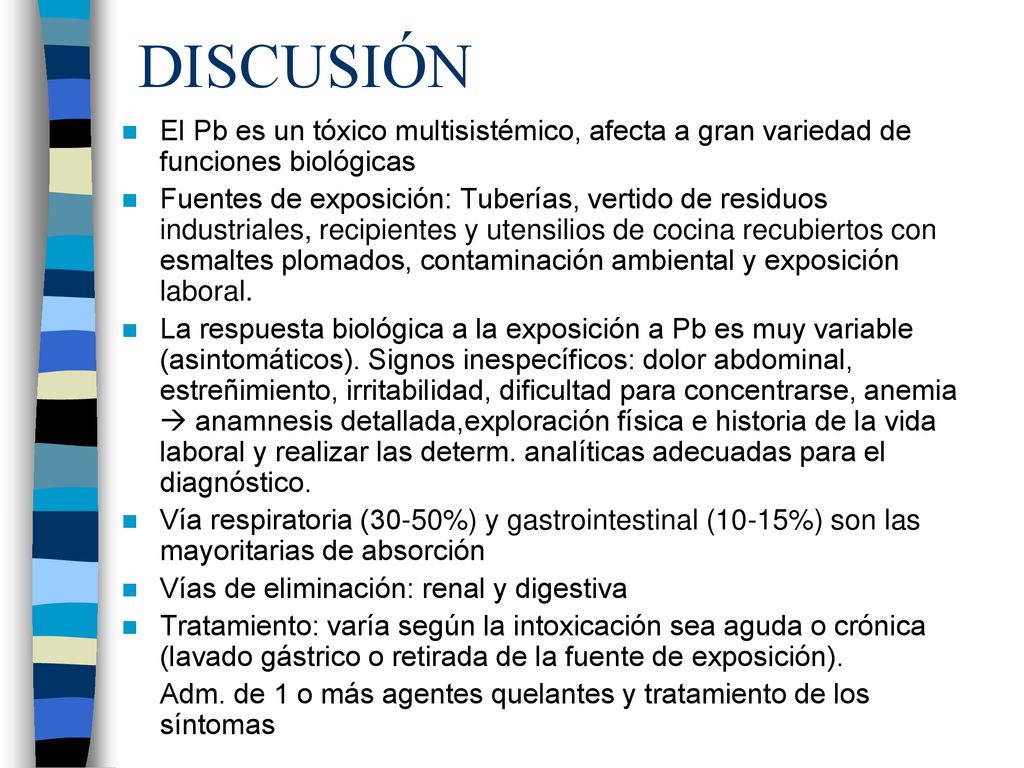 DISCUSIÓN El Pb es un tóxico multisistémico, afecta a gran variedad de funciones biológicas.
