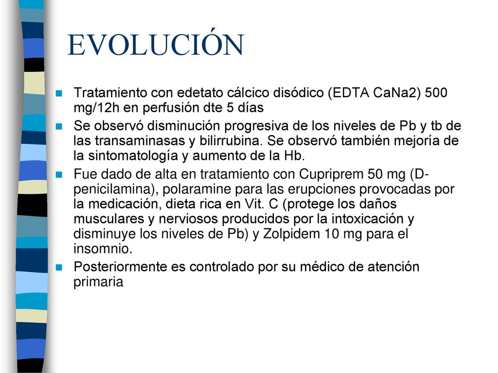 EVOLUCIÓN Tratamiento con edetato cálcico disódico (EDTA CaNa2) 500 mg/12h en perfusión dte 5 días.