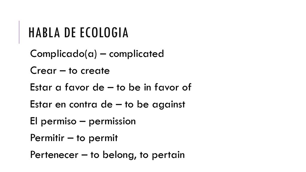 Habla de ecologia Complicado(a) – complicated Crear – to create
