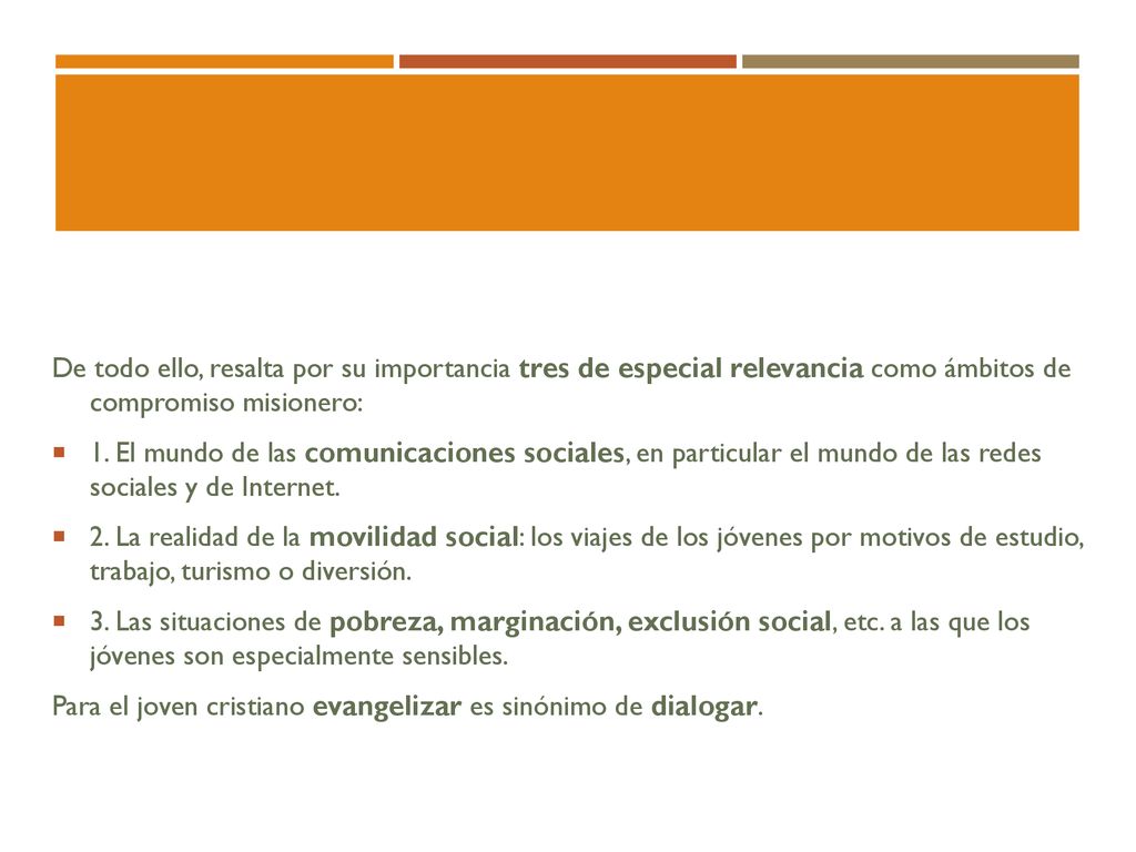 De todo ello, resalta por su importancia tres de especial relevancia como ámbitos de compromiso misionero: