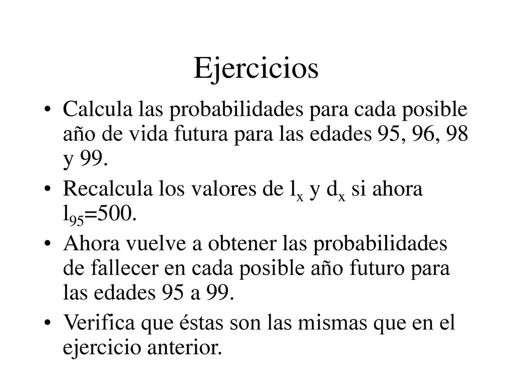 Ejercicios Calcula las probabilidades para cada posible año de vida futura para las edades 95, 96, 98 y 99.