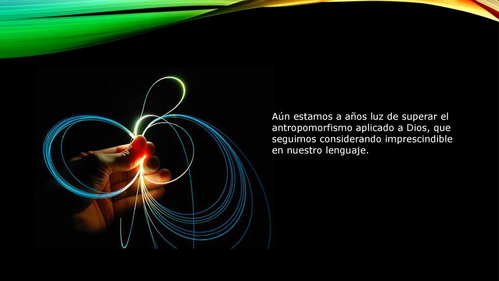 Aún estamos a años luz de superar el antropomorfismo aplicado a Dios, que seguimos considerando imprescindible en nuestro lenguaje.