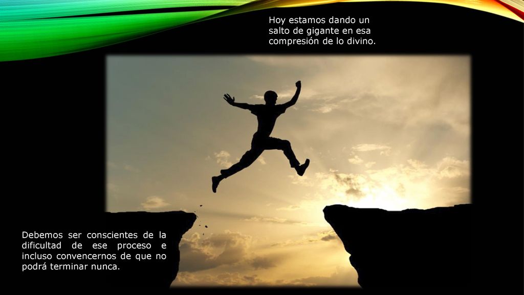 Hoy estamos dando un salto de gigante en esa compresión de lo divino.