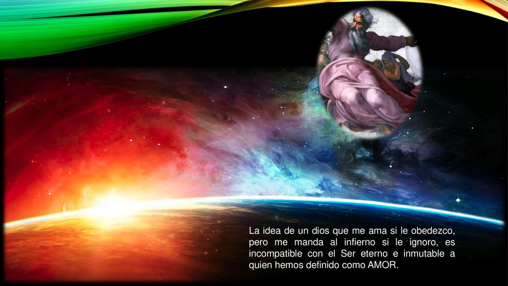 La idea de un dios que me ama si le obedezco, pero me manda al infierno si le ignoro, es incompatible con el Ser eterno e inmutable a quien hemos definido como AMOR.
